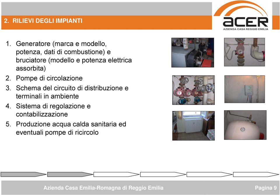 potenza elettrica assorbita) 2. Pompe di circolazione 3.