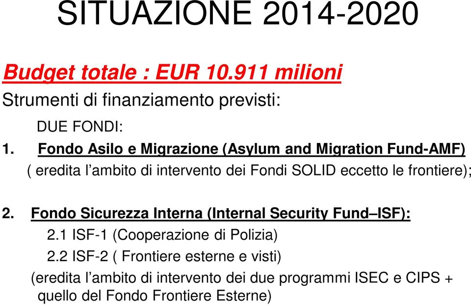 frontiere); 2. Fondo Sicurezza Interna (Internal Security Fund ISF): 2.1 ISF-1 (Cooperazione di Polizia) 2.