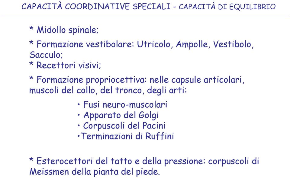 articolari, muscoli del collo, del tronco, degli arti: Fusi neuro-muscolari Apparato del Golgi Corpuscoli