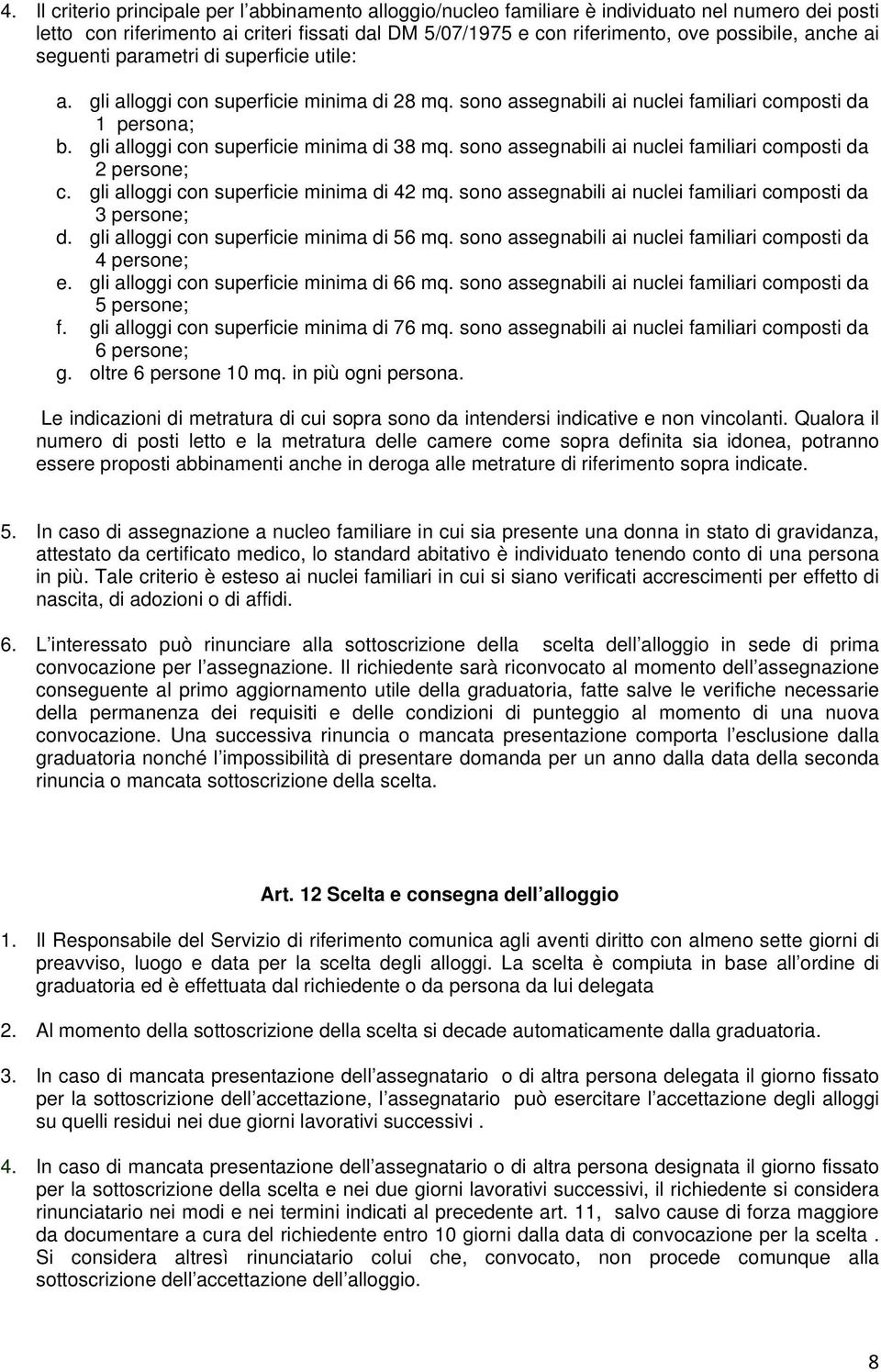 gli alloggi con superficie minima di 38 mq. sono assegnabili ai nuclei familiari composti da 2 persone; c. gli alloggi con superficie minima di 42 mq.