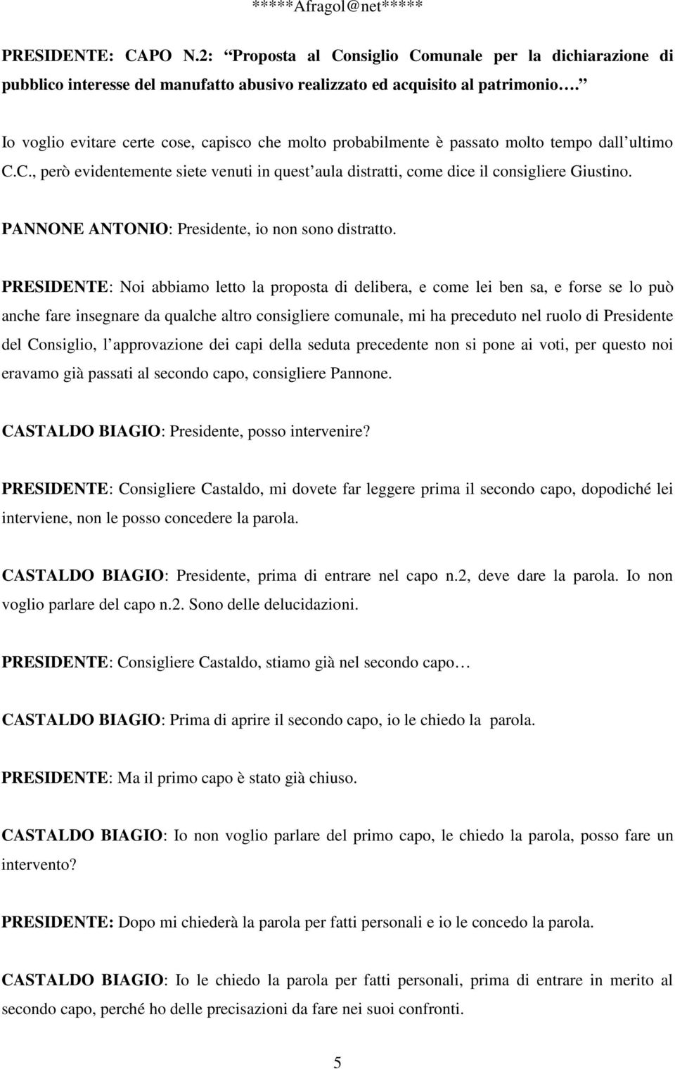 PANNONE ANTONIO: Presidente, io non sono distratto.