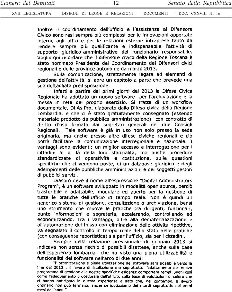 Voglio qui ricordare che il difensore civico della Regione Toscana è stato nominato Presidente del Coordinamento dei Difensori civici regionali e delle province autonome da marzo 2013.