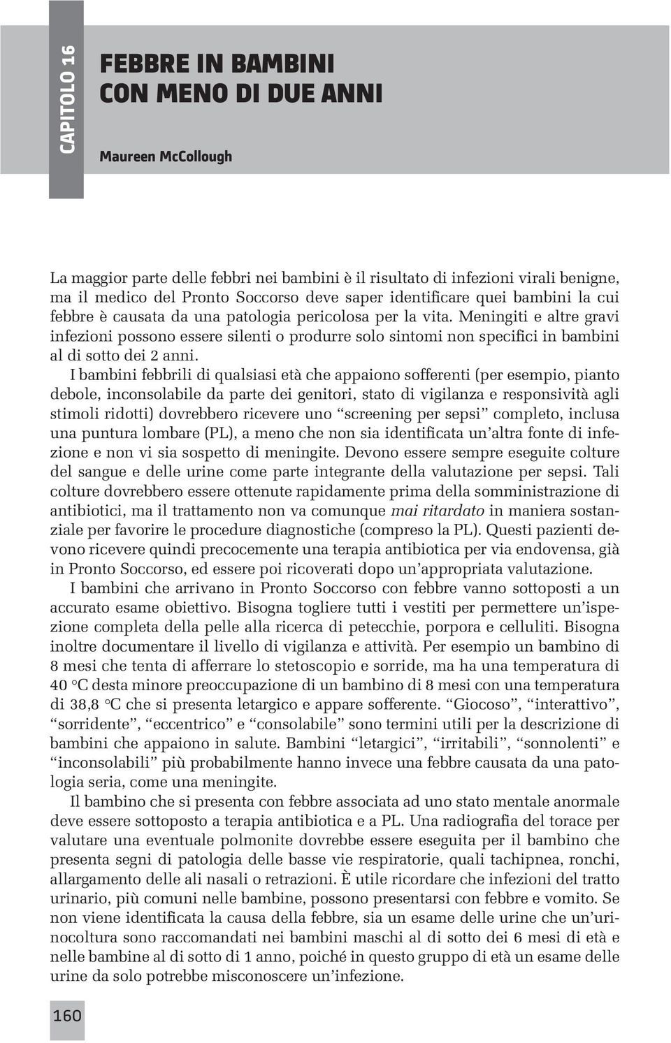 Meningiti e altre gravi infezioni possono essere silenti o produrre solo sintomi non specifici in bambini al di sotto dei 2 anni.