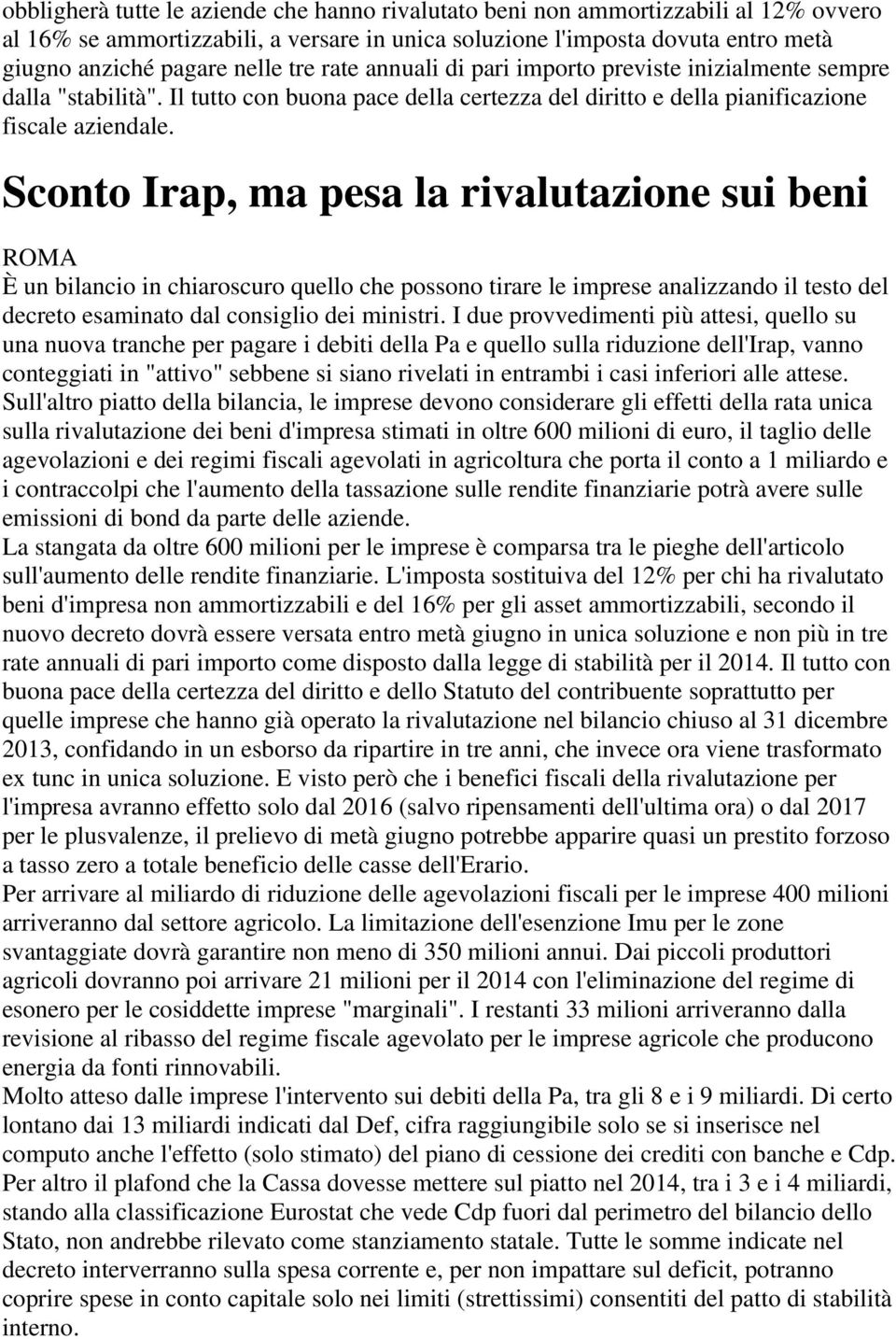 Sconto Irap, ma pesa la rivalutazione sui beni È un bilancio in chiaroscuro quello che possono tirare le imprese analizzando il testo del decreto esaminato dal consiglio dei ministri.