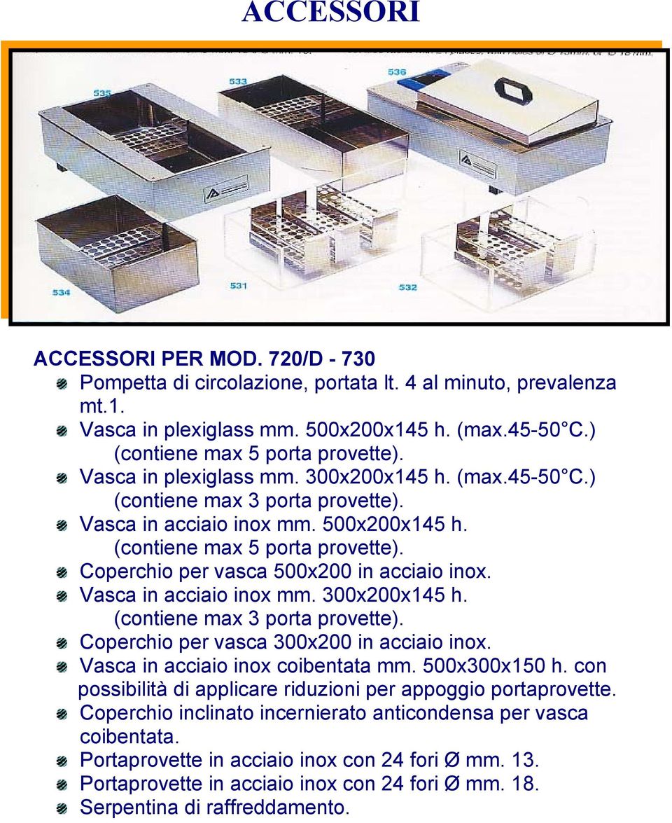 Coperchio per vasca 500x200 in acciaio inox. Vasca in acciaio inox mm. 300x200x145 h. (contiene max 3 porta provette). Coperchio per vasca 300x200 in acciaio inox. Vasca in acciaio inox coibentata mm.