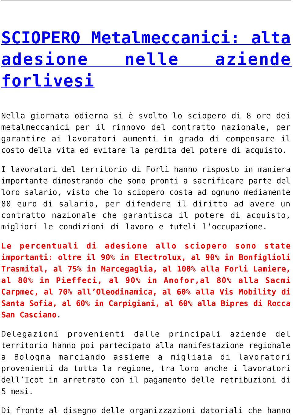 I lavoratori del territorio di Forlì hanno risposto in maniera importante dimostrando che sono pronti a sacrificare parte del loro salario, visto che lo sciopero costa ad ognuno mediamente 80 euro di