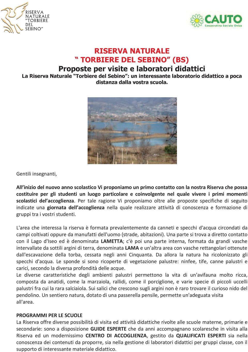 Gentili insegnanti, All inizio del nuovo anno scolastico Vi proponiamo un primo contatto con la nostra Riserva che possa costituire per gli studenti un luogo particolare e coinvolgente nel quale