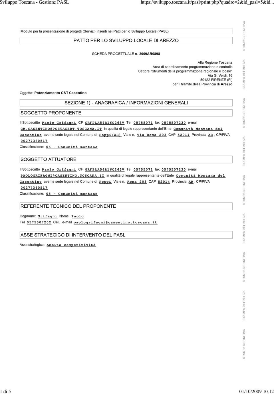 Verdi, 16 50122 FIRENZE (FI) per il tramite della Provincia di Arezzo SEZIONE 1) - ANAGRAFICA / INFORMAZIONI GENERALI Il Sottoscritto Paolo Grifagni CF GRFPLA54R16C263V Tel 05755071 fax 0575507230