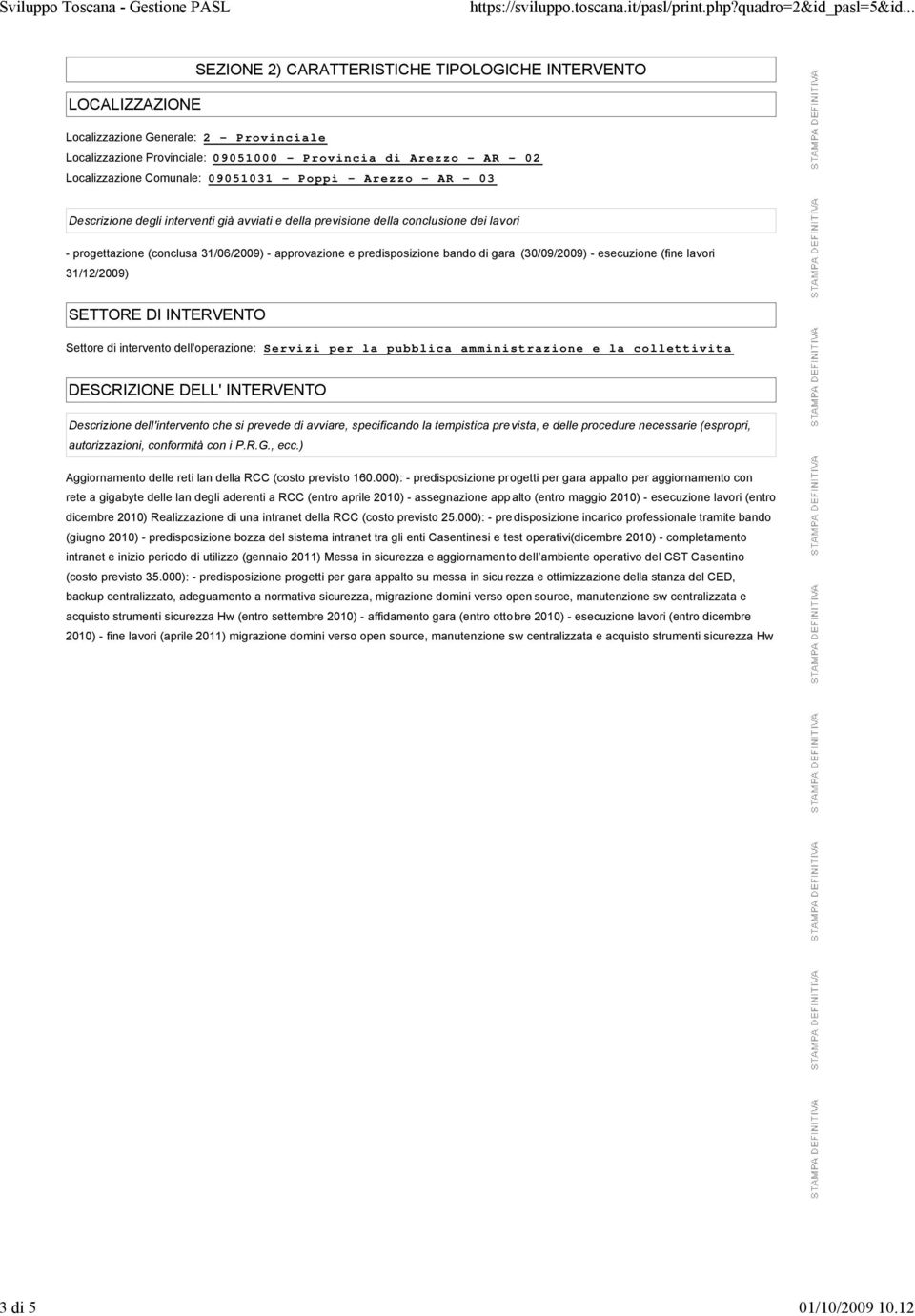 bando di gara (30/09/2009) - esecuzione (fine lavori 31/12/2009) SETTORE DI INTERVENTO Settore di intervento dell'operazione: Servizi per la pubblica amministrazione e la collettivita DESCRIZIONE