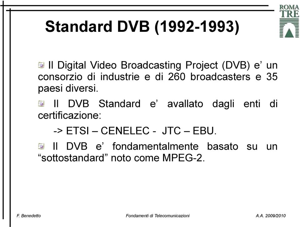 Il DVB Standard e avallato dagli enti certificazione: -> ETSI CENELEC -