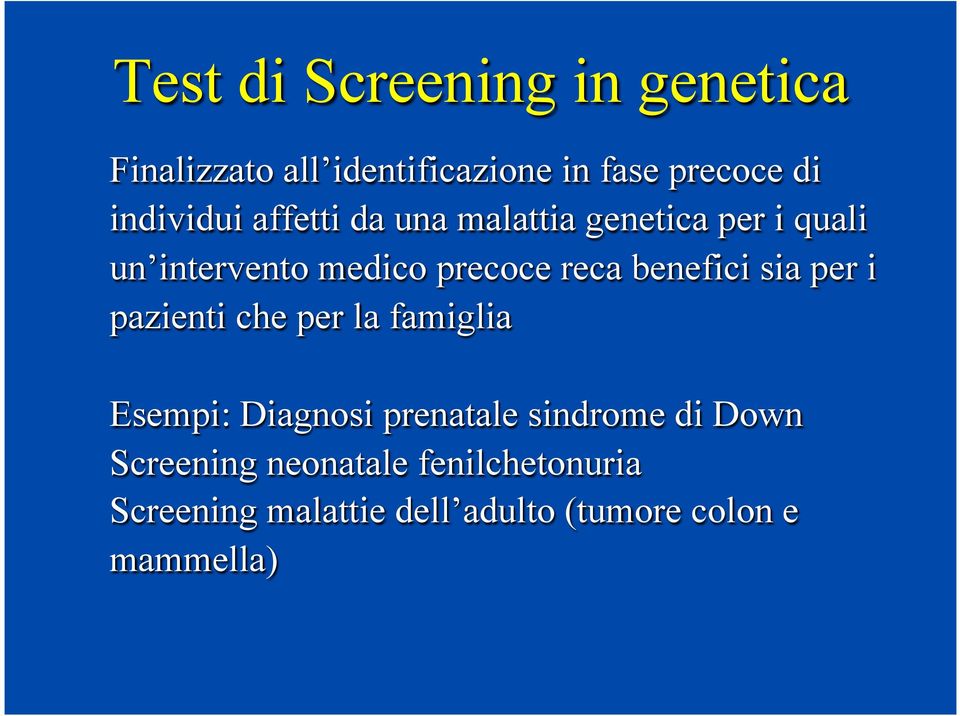 benefici sia per i pazienti che per la famiglia Esempi: Diagnosi prenatale sindrome di