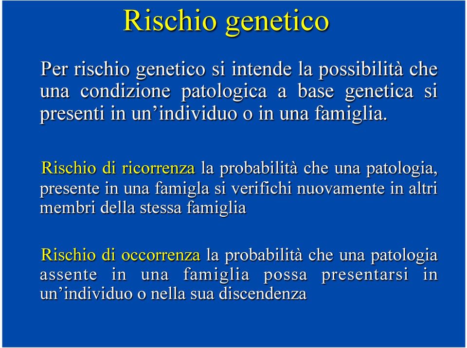 Rischio di ricorrenza la probabilità che una patologia, presente in una famigla si verifichi nuovamente in