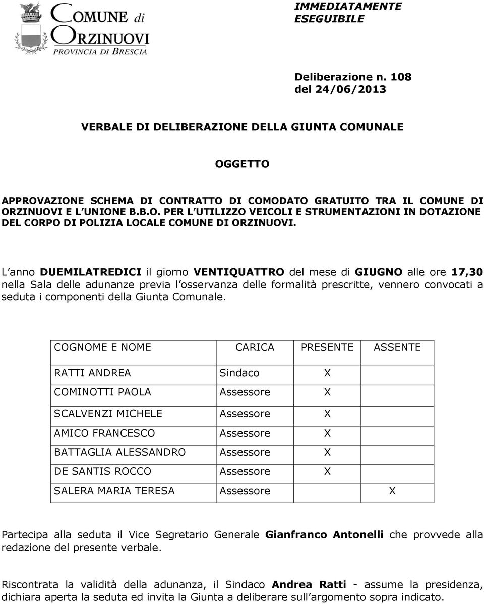 L anno DUEMILATREDICI il giorno VENTIQUATTRO del mese di GIUGNO alle ore 17,30 nella Sala delle adunanze previa l osservanza delle formalità prescritte, vennero convocati a seduta i componenti della