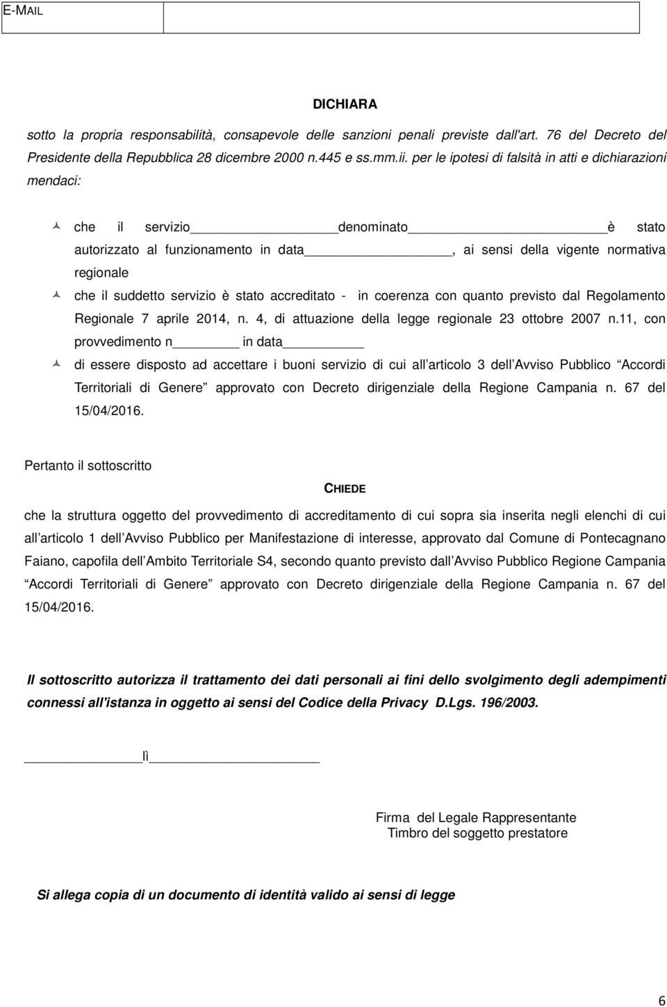 è stato accreditato - in coerenza con quanto previsto dal Regolamento Regionale 7 aprile 2014, n. 4, di attuazione della legge regionale 23 ottobre 2007 n.