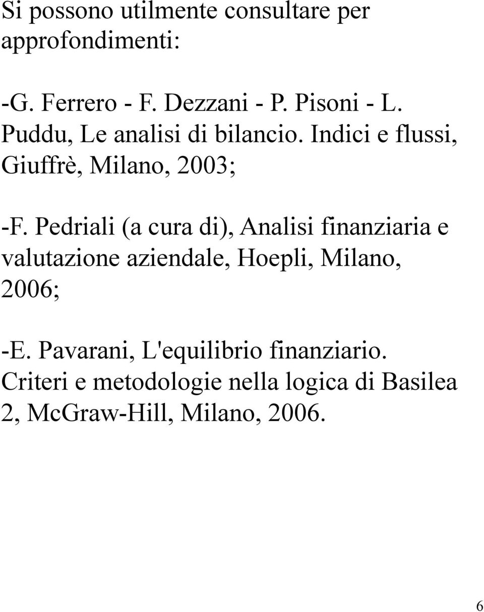 Pedriali (a cura di), Analisi finanziaria e valutazione aziendale, Hoepli, Milano, 2006; - E.