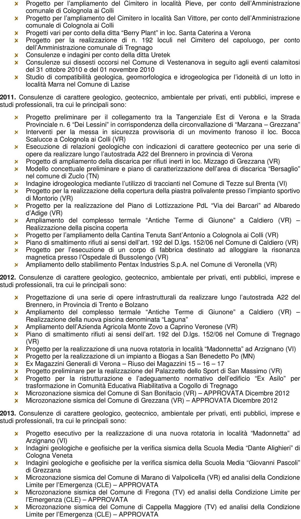 192 loculi nel Cimitero del capoluogo, per conto dell Amministrazione comunale di Tregnago Consulenze e indagini per conto della ditta Uretek Consulenze sui dissesti occorsi nel Comune di Vestenanova