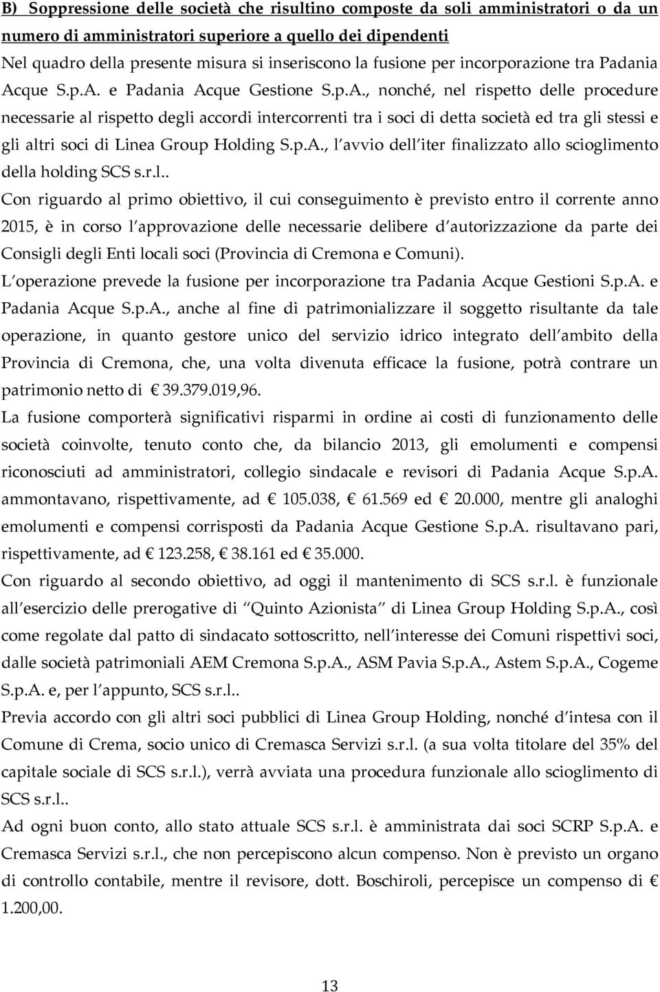 !at a scigiet dea hdig SCS s.r... C riguard a pri biettiv i cui cseguiet ; previst etr i crrete a 2015 ; i crs apprva!ie dee ecessarie deibere d autri!!a!ie da parte dei Csigi degi Eti cai sci (Prvicia di Crea e Cui).