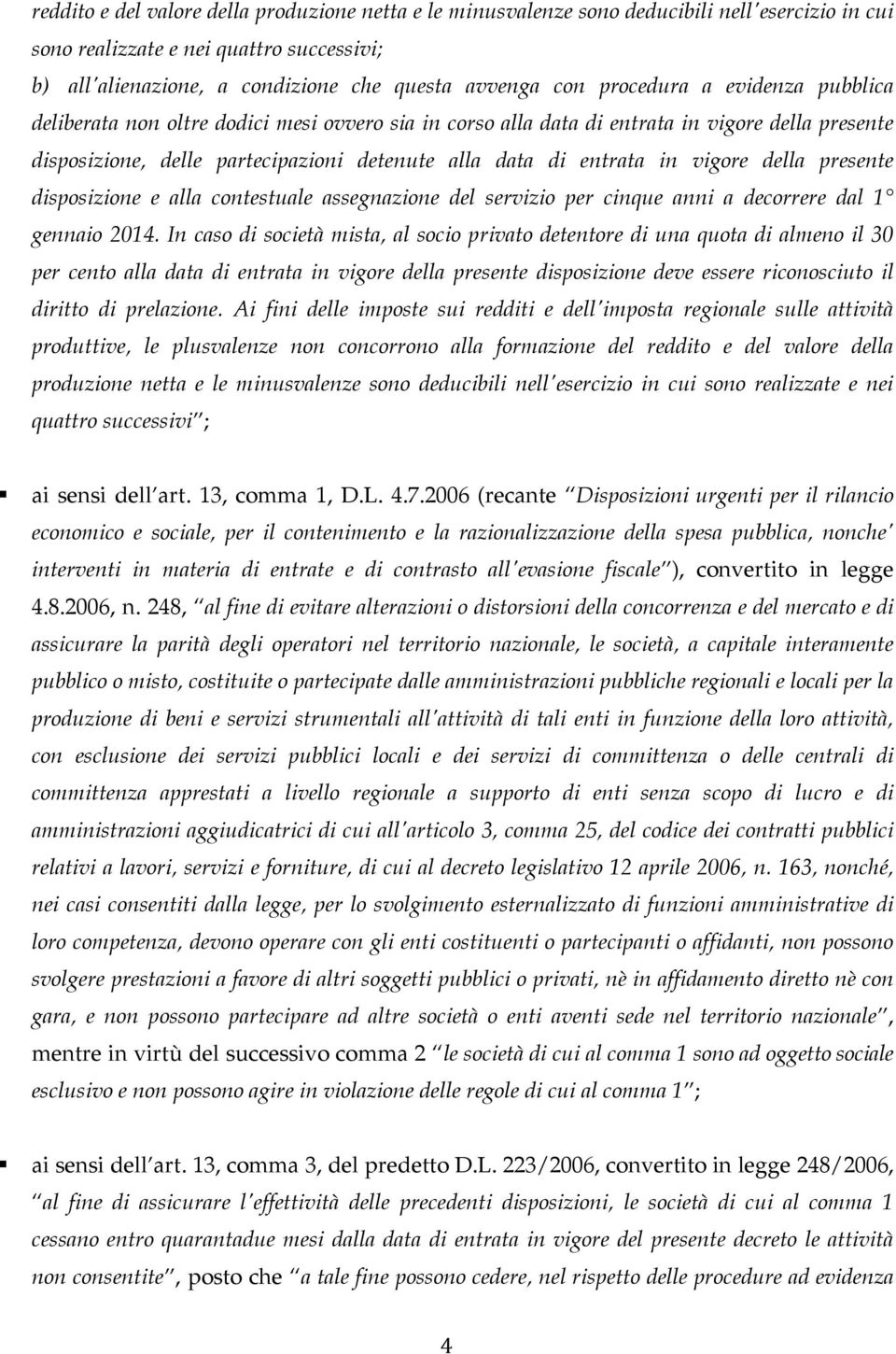 dee partecipaii deteute aa data di etrata i vigre dea presete dispsiie e aa ctestuae assegaie de servii per cique ai a decrrere da 1* geai 2014% I cas di sciet ista!