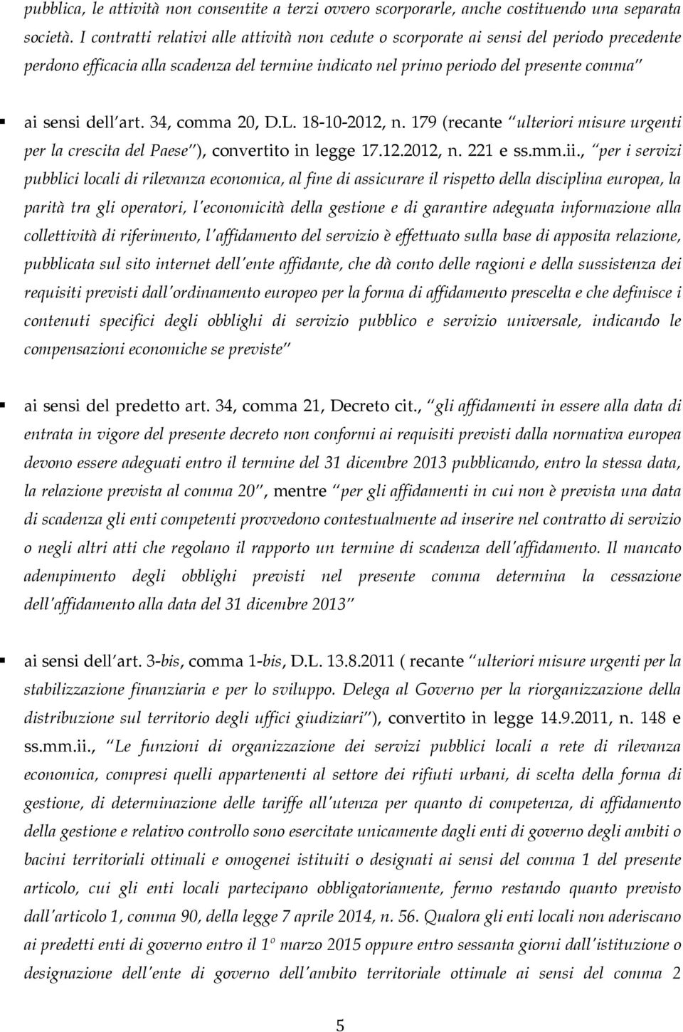 +. 18)10)2012. 179 (recate uteriri isure urgeti per a crescita de Paese ) cvertit i egge 17.12.2012. 221 e ss..ii. 8per i servii pubbici cai di rievaa ecica!