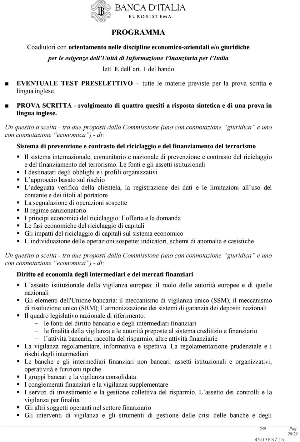 tra due proposti dalla Commissione (uno con connotazione giuridica e uno con connotazione economica ) - di: Sistema di prevenzione e contrasto del riciclaggio e del finanziamento del terrorismo Il