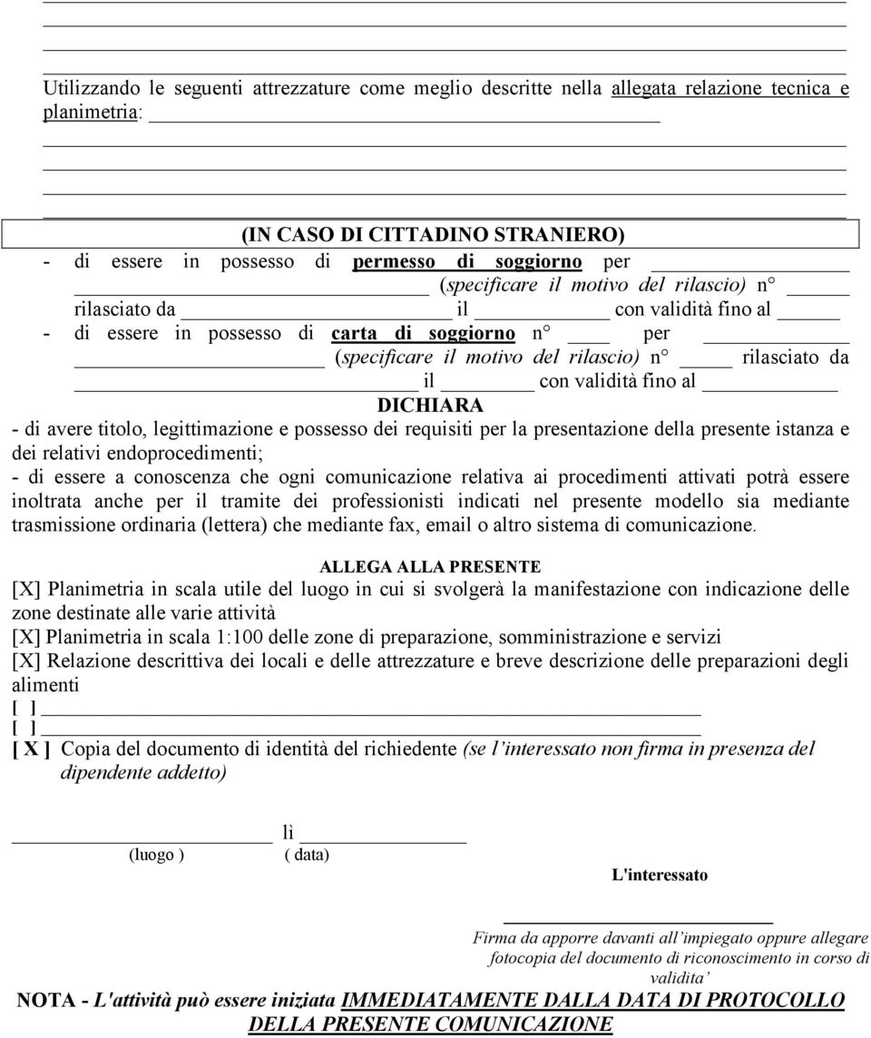 fino al DICHIARA - di avere titolo, legittimazione e possesso dei requisiti per la presentazione della presente istanza e dei relativi endoprocedimenti; - di essere a conoscenza che ogni