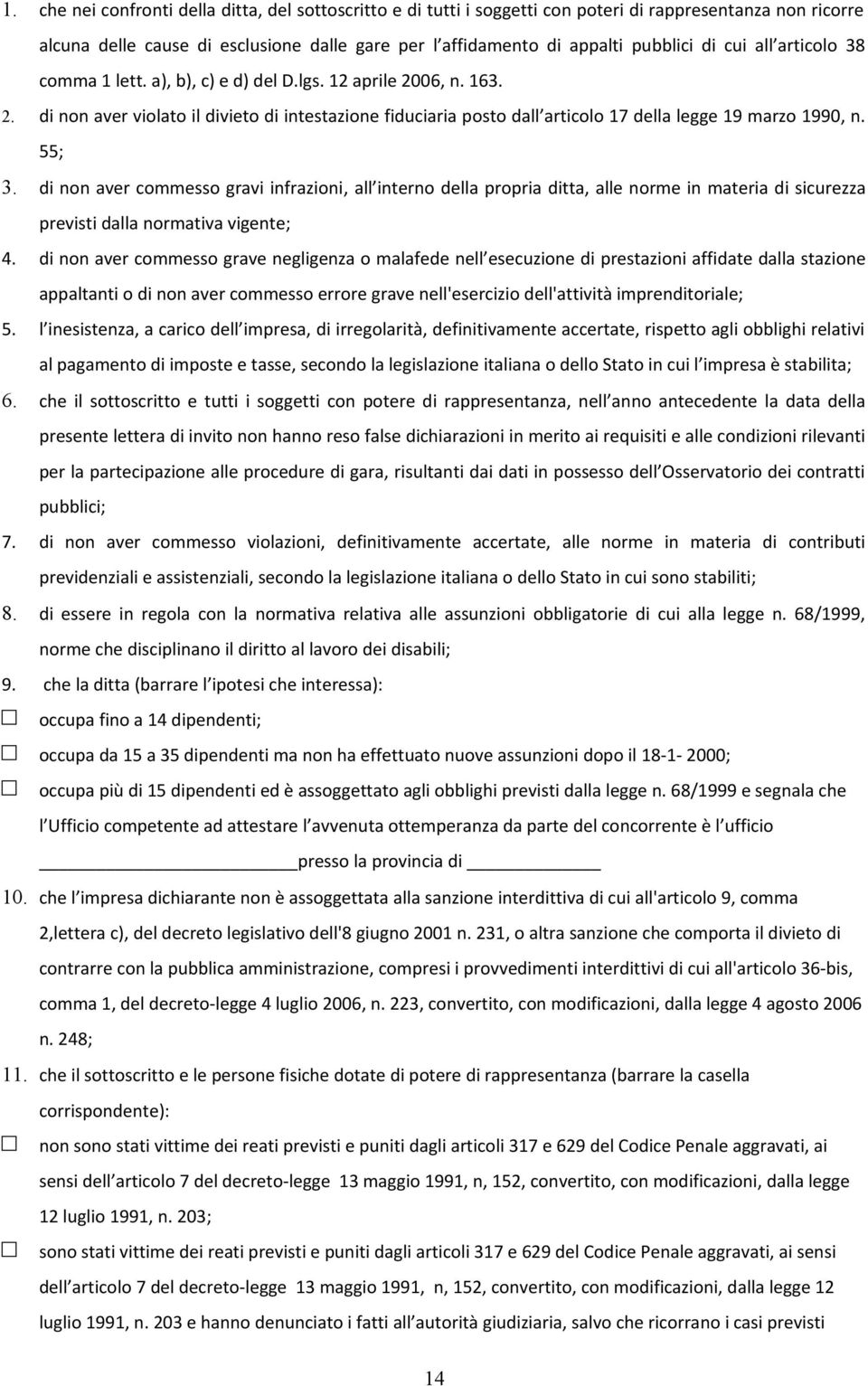 55; 3. di non aver commesso gravi infrazioni, all interno della propria ditta, alle norme in materia di sicurezza previsti dalla normativa vigente; 4.