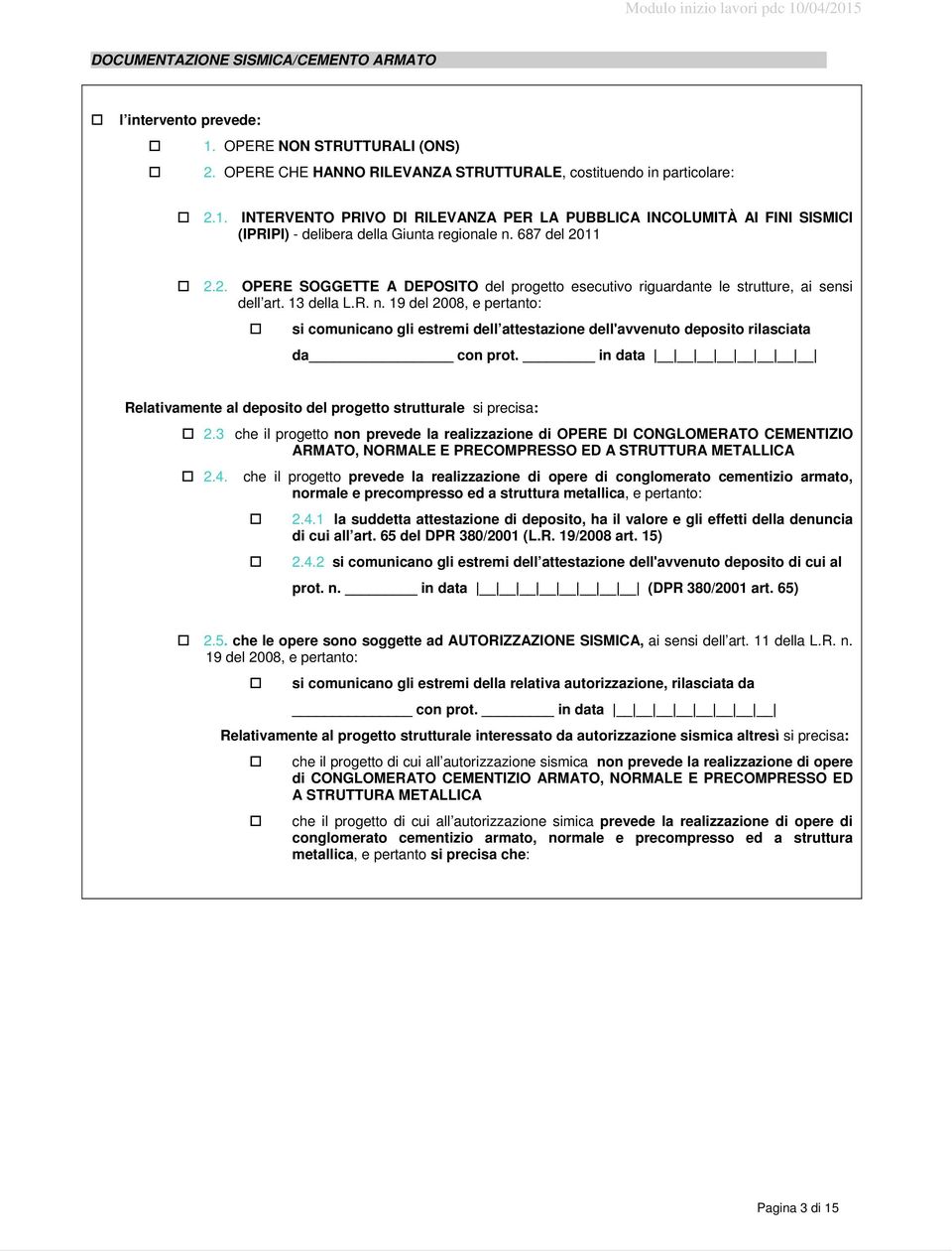 19 del 2008, e pertanto: si comunicano gli estremi dell attestazione dell'avvenuto deposito rilasciata da con prot. in data Relativamente al deposito del progetto strutturale si precisa: 2.