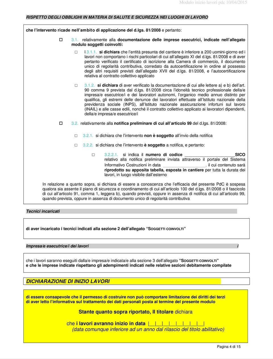 lgs. 81/2008 e di aver pertanto verificato il certificato di iscrizione alla Camera di commercio, il documento unico di regolarità contributiva, corredato da autocertificazione in ordine al possesso