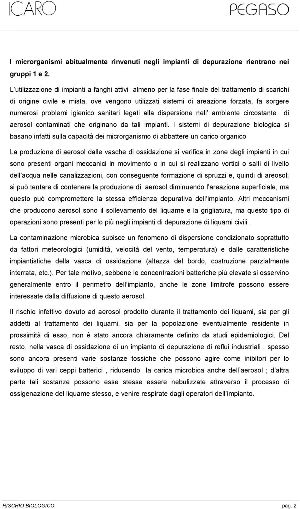 problemi igienico sanitari legati alla dispersione nell ambiente circostante di aerosol contaminati che originano da tali impianti.