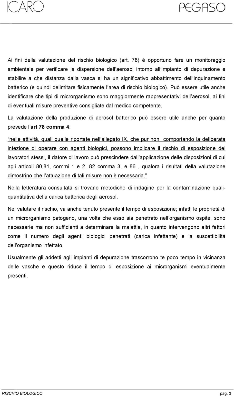 abbattimento dell inquinamento batterico (e quindi delimitare fisicamente l area di rischio biologico).