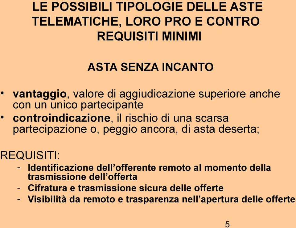 o, peggio ancora, di asta deserta; REQUISITI: - Identificazione dell offerente remoto al momento della trasmissione dell