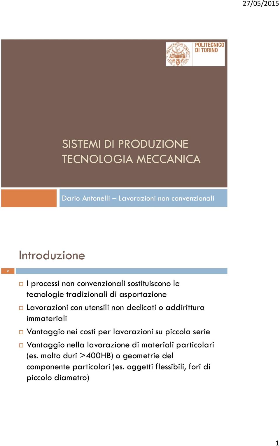 addirittura immateriali Vantaggio nei costi per lavorazioni su piccola serie Vantaggio nella lavorazione di materiali