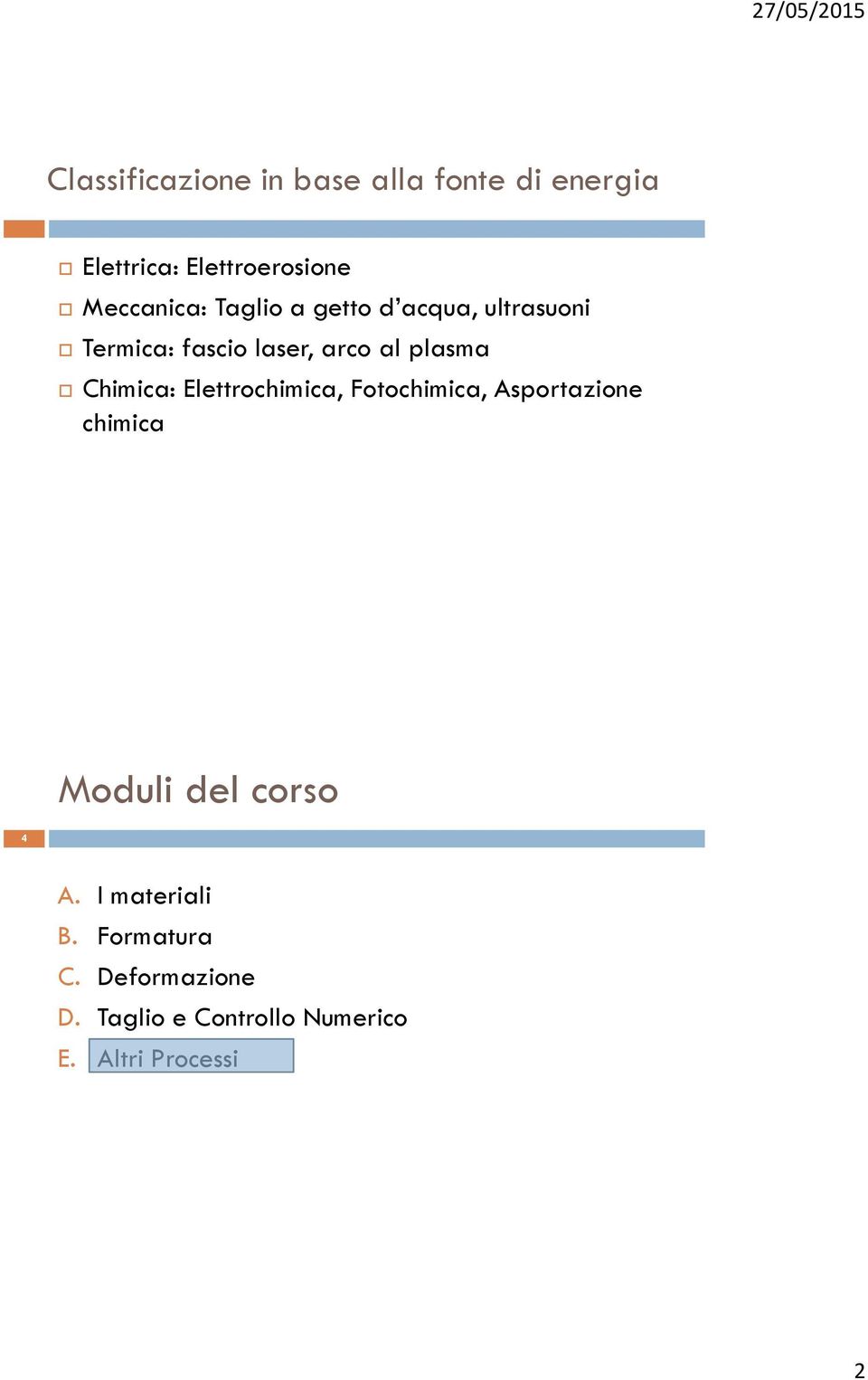 plasma Chimica: Elettrochimica, Fotochimica, Asportazione chimica Moduli del corso