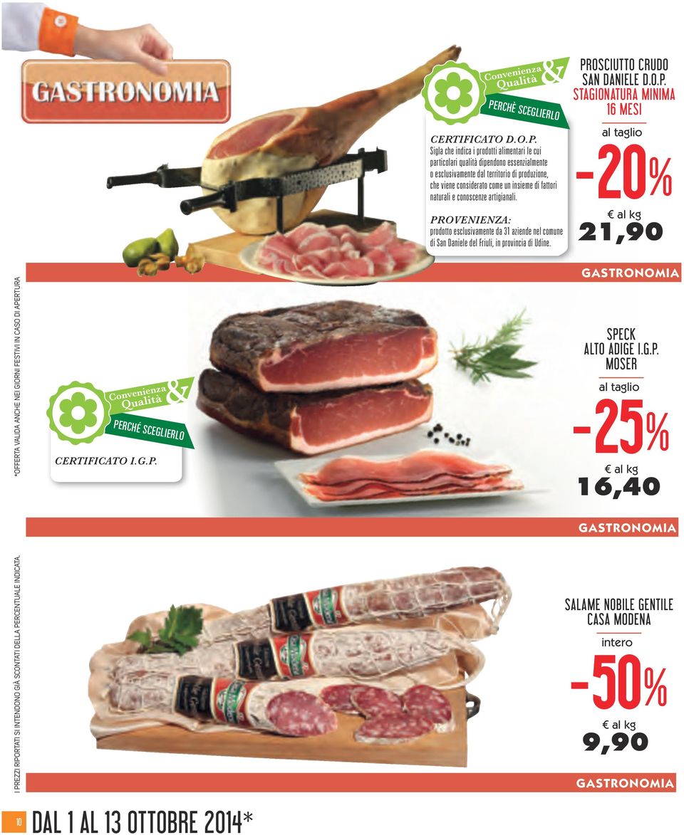 PROSCIUTTO CRUDO SAN DANIELE D.O.P. STAGIONATURA MINIMA 16 MESI al taglio - % 21,90 I PREZZI RIPORTATI SI INTENDONO GIÀ SCONTATI DELLA PERCENTUALE INDICATA.