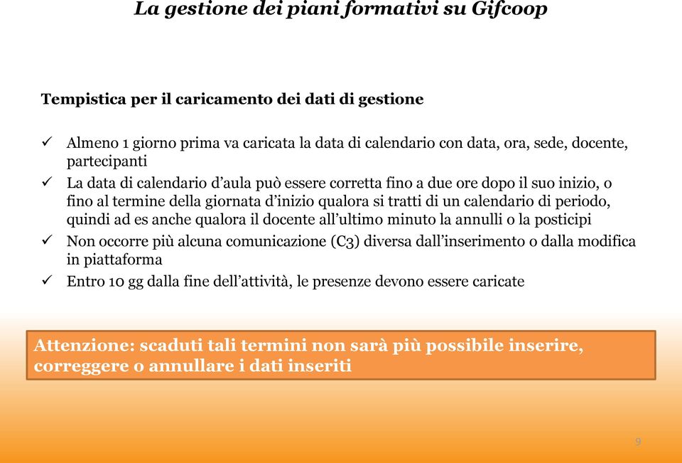 ad es anche qualora il docente all ultimo minuto la annulli o la posticipi Non occorre più alcuna comunicazione (C3) diversa dall inserimento o dalla modifica in