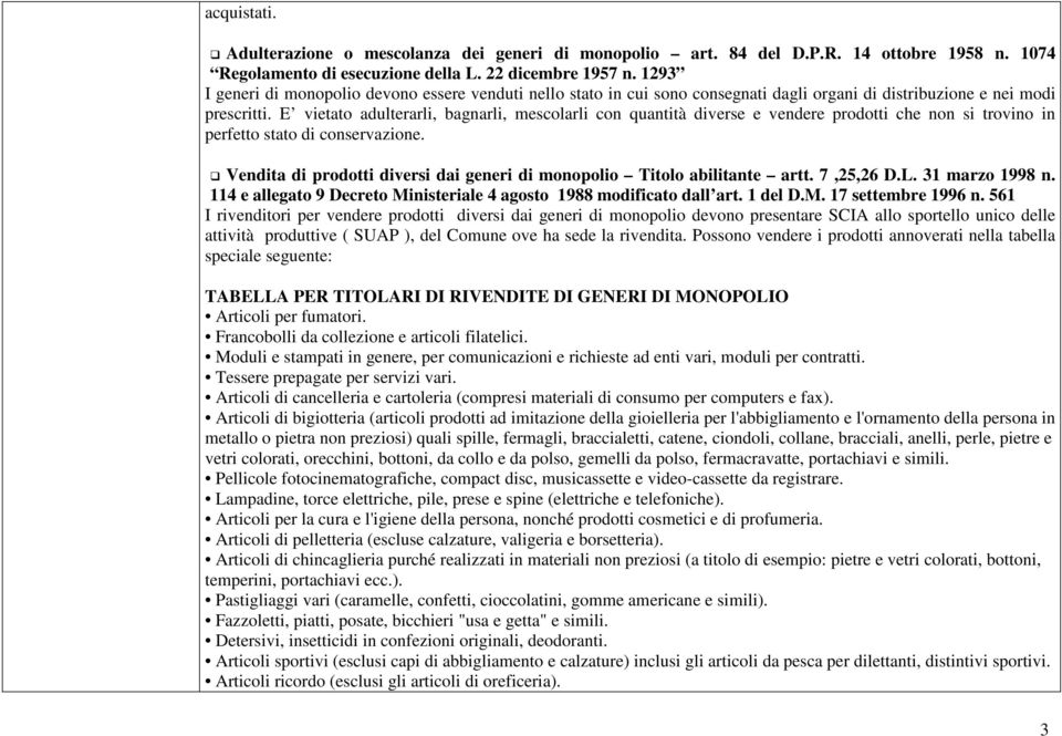 E vietato adulterarli, bagnarli, mescolarli con quantità diverse e vendere prodotti che non si trovino in perfetto stato di conservazione.