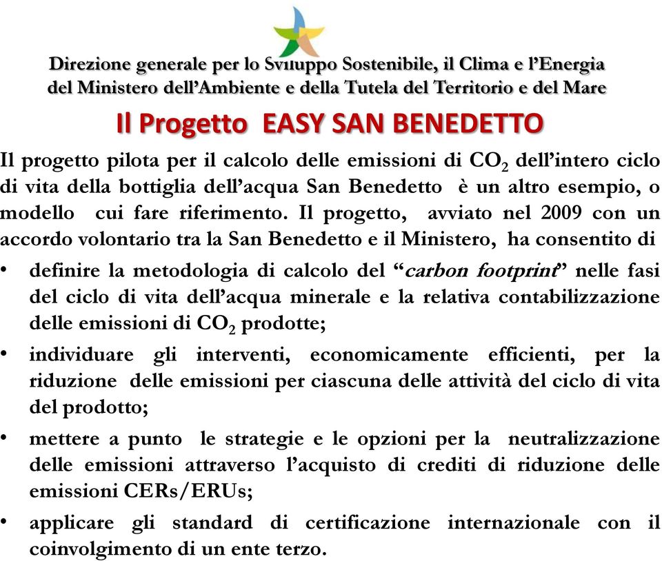 Il progetto, avviato nel 2009 con un accordo volontario tra la San Benedetto e il Ministero, ha consentito di definire la metodologia di calcolo del carbon footprint nelle fasi del ciclo di vita dell