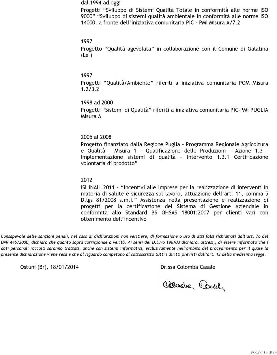 2 1998 ad 2000 Progetti Sistemi di Qualità riferiti a iniziativa comunitaria PIC-PMI PUGLIA Misura A 2005 al 2008 Progetto finanziato dalla Regione Puglia - Programma Regionale Agricoltura e Qualità