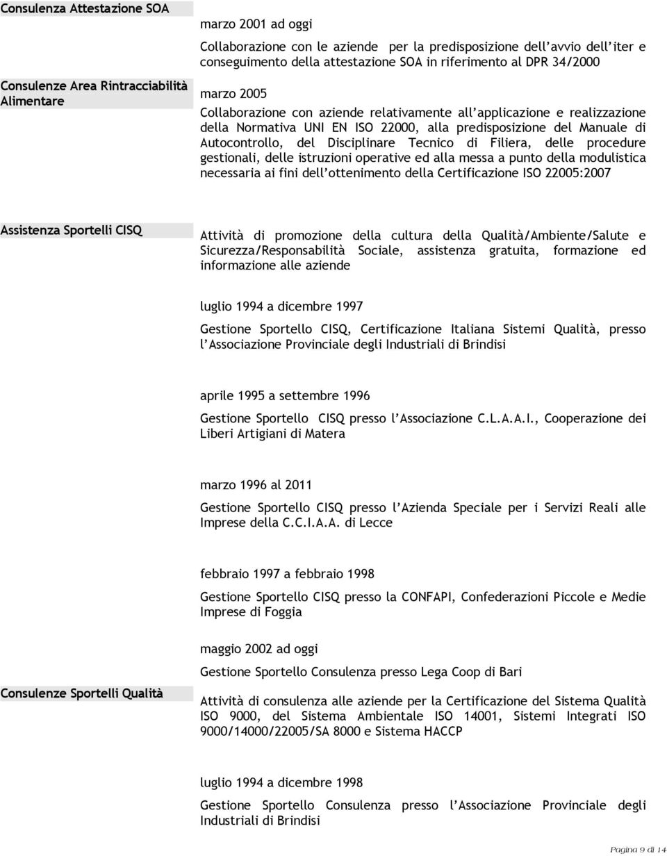 Autocontrollo, del Disciplinare Tecnico di Filiera, delle procedure gestionali, delle istruzioni operative ed alla messa a punto della modulistica necessaria ai fini dell ottenimento della