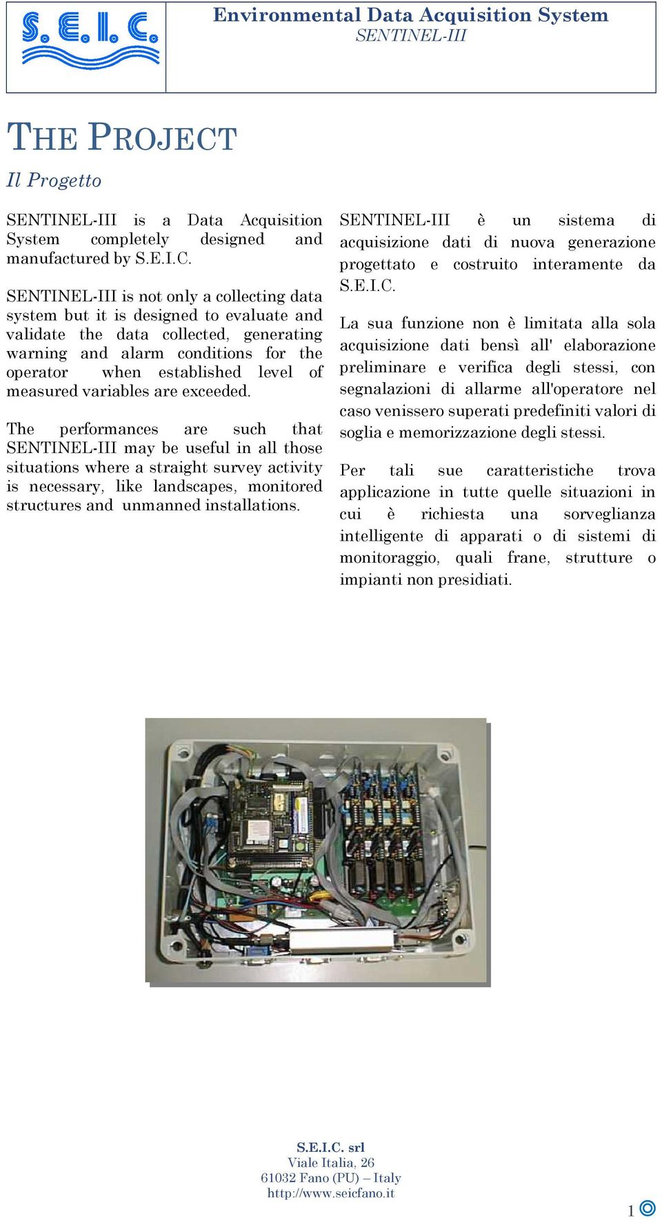 SENTINEL-III is not only a collecting data system but it is designed to evaluate and validate the data collected, generating warning and alarm conditions for the operator when established level of