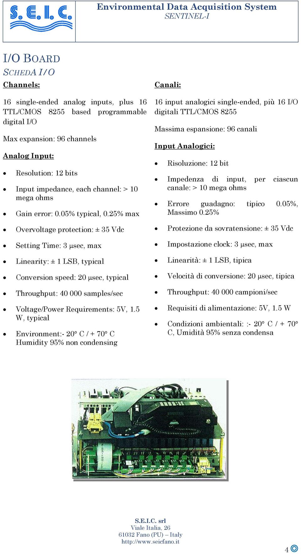 25% max Overvoltage protection: ± 35 Vdc Setting Time: 3 μsec, max Linearity: ± 1 LSB, typical Conversion speed: 20 μsec, typical Throughput: 40 000 samples/sec Voltage/Power Requirements: 5V, 1.