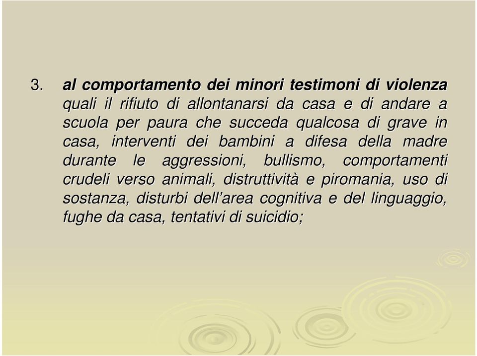 della madre durante le aggressioni, bullismo, comportamenti crudeli verso animali, distruttività e