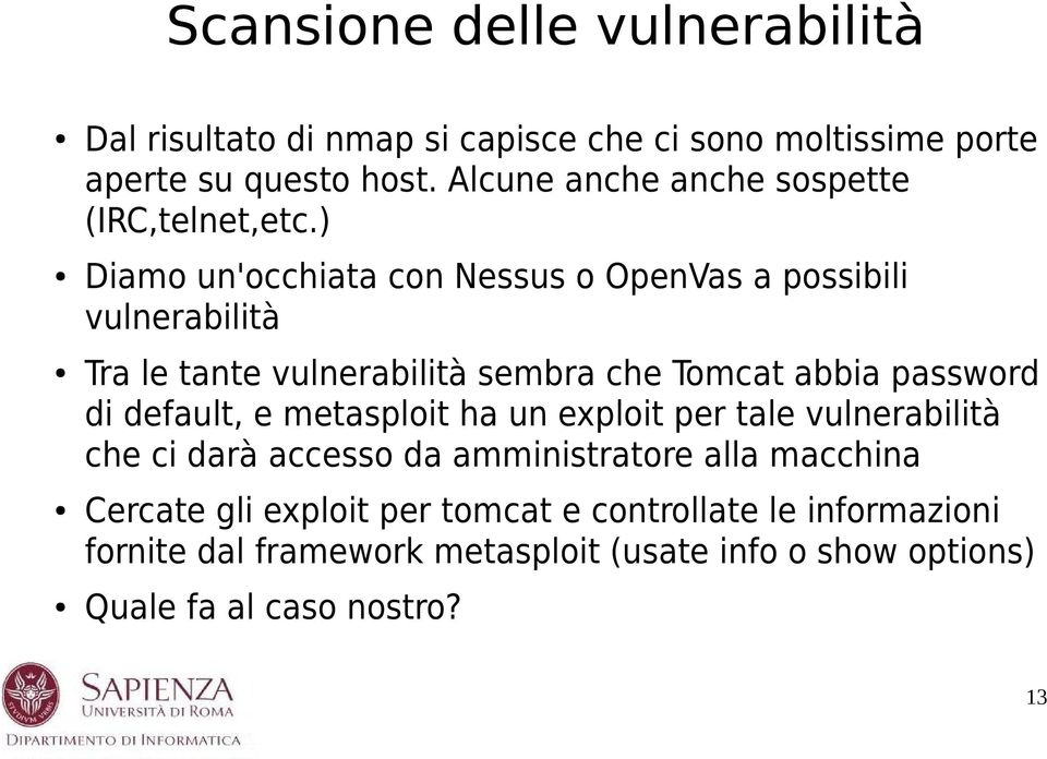 ) Diamo un'occhiata con Nessus o OpenVas a possibili vulnerabilità Tra le tante vulnerabilità sembra che Tomcat abbia password di