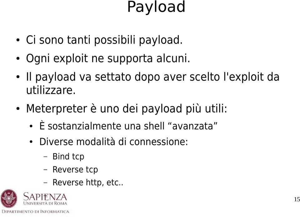 Meterpreter è uno dei payload più utili: È sostanzialmente una shell