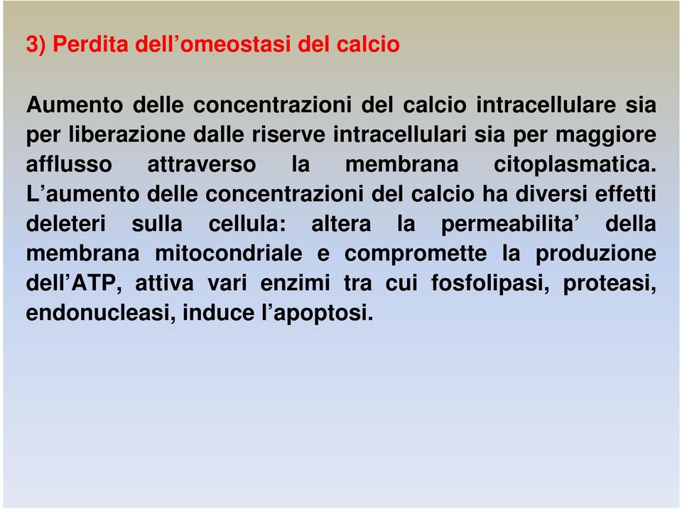 L aumento delle concentrazioni del calcio ha diversi effetti deleteri sulla cellula: altera la permeabilita della
