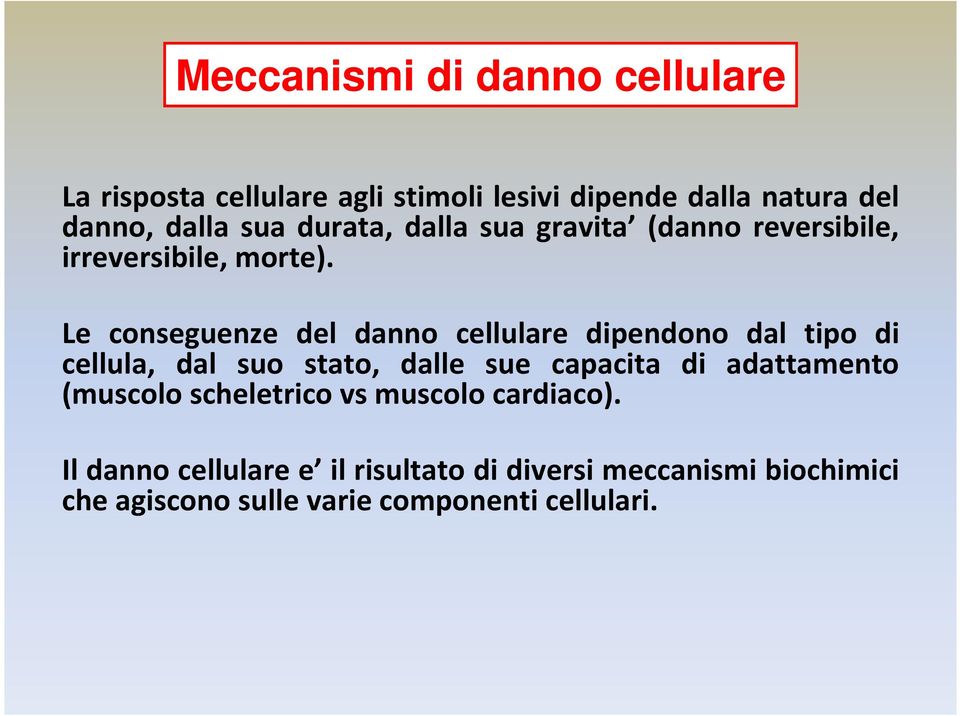 Le conseguenze del danno cellulare dipendono dal tipo di cellula, dal suo stato, dalle sue capacita di