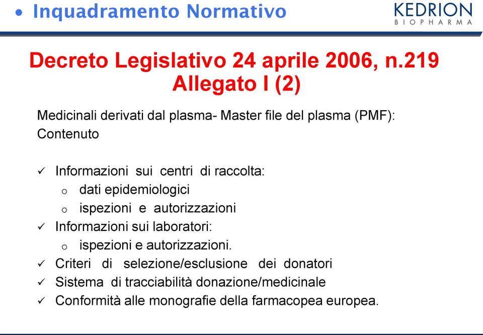 centri di raccolta: o dati epidemiologici o ispezioni e autorizzazioni Informazioni sui laboratori: o