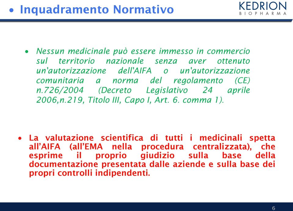 726/2004 (Decreto Legislativo 24 aprile 2006,n.219, Titolo III, Capo I, Art. 6. comma 1).