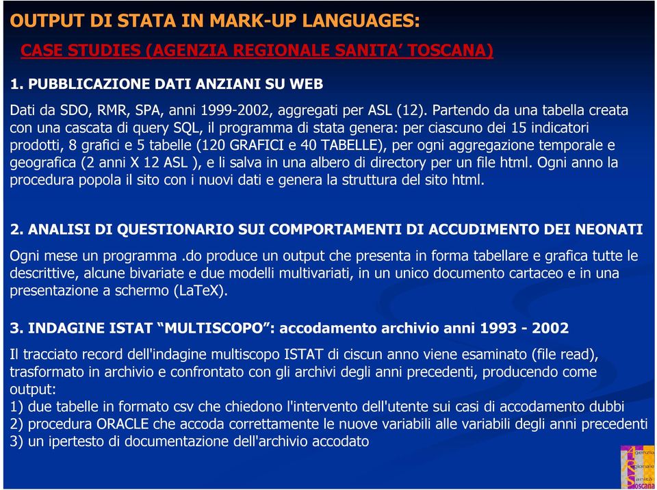 aggregazione temporale e geografica (2 anni X 12 ASL ), e li salva in una albero di directory per un file html.