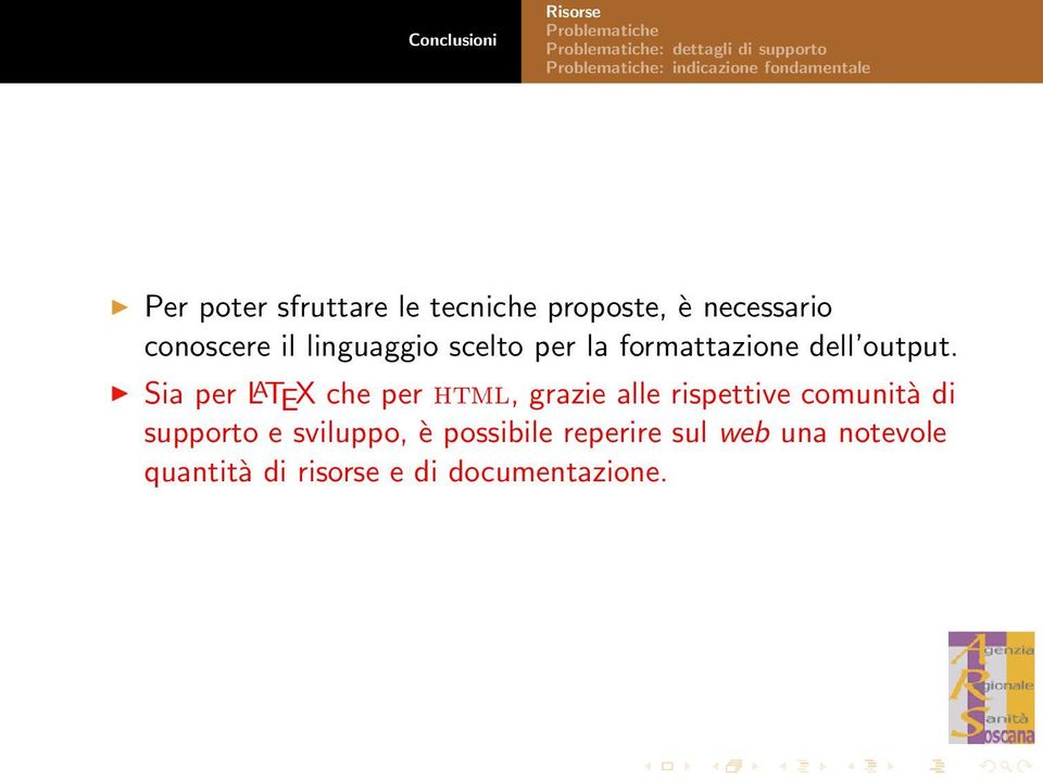 Sia per L A TEX che per html, grazie alle rispettive comunità di supporto e